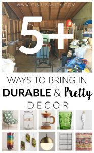 Here are some great ideas for bringing in decor that is not only durable but also really pretty!